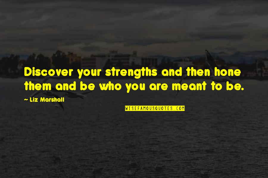 Now Discover Your Strengths Quotes By Liz Marshall: Discover your strengths and then hone them and