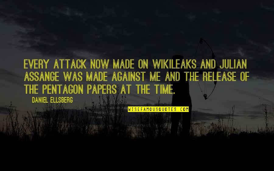 Now Every Time Quotes By Daniel Ellsberg: EVERY attack now made on WikiLeaks and Julian