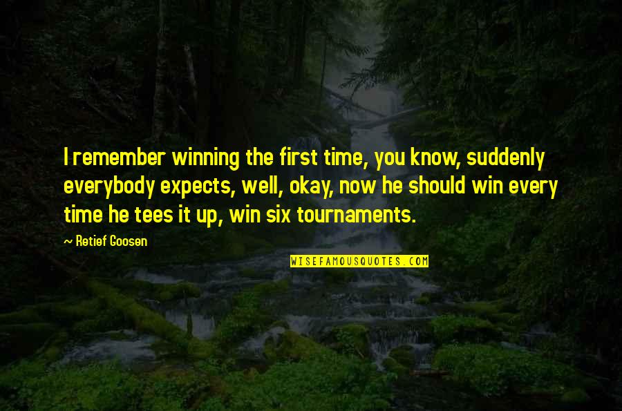 Now Every Time Quotes By Retief Goosen: I remember winning the first time, you know,