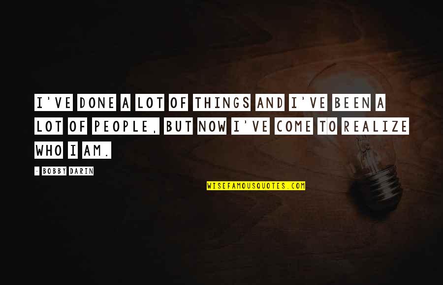 Now I Am Done Quotes By Bobby Darin: I've done a lot of things and I've Now I Am Done Quotes By Bobby Darin: I've done a lot of things and I've