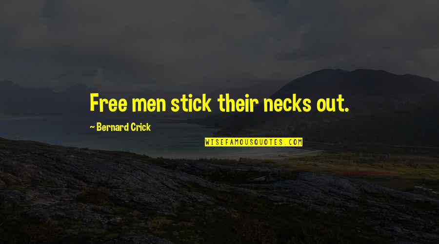 Now I Am Free Quotes By Bernard Crick: Free men stick their necks out. Now I Am Free Quotes By Bernard Crick: Free men stick their necks out.
