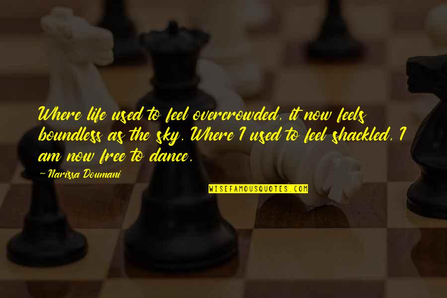 Now I Am Free Quotes By Narissa Doumani: Where life used to feel overcrowded, it now Now I Am Free Quotes By Narissa Doumani: Where life used to feel overcrowded, it now