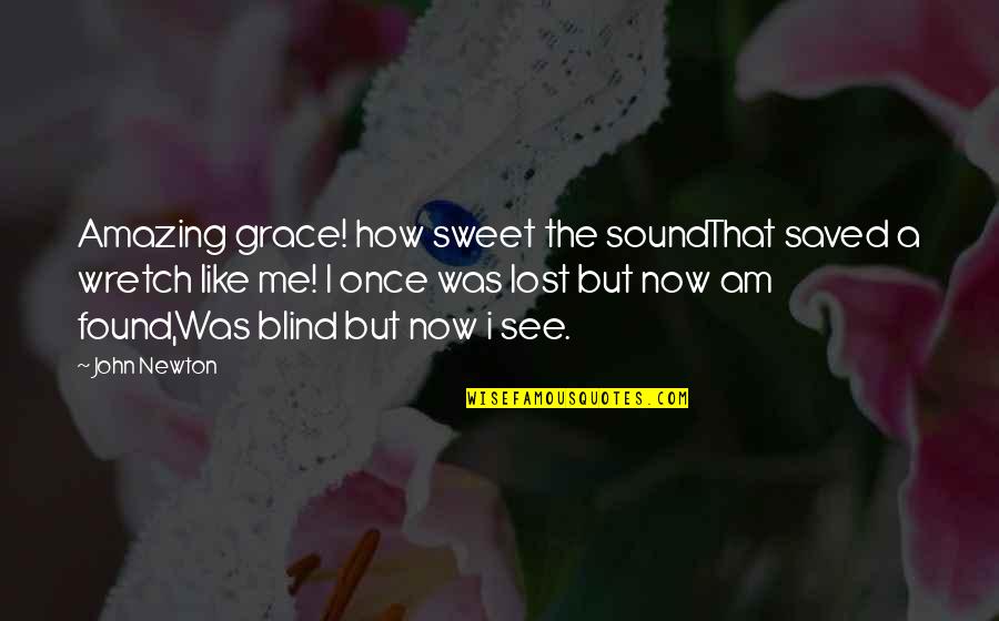 Now I Am Lost Quotes By John Newton: Amazing grace! how sweet the soundThat saved a Now I Am Lost Quotes By John Newton: Amazing grace! how sweet the soundThat saved a