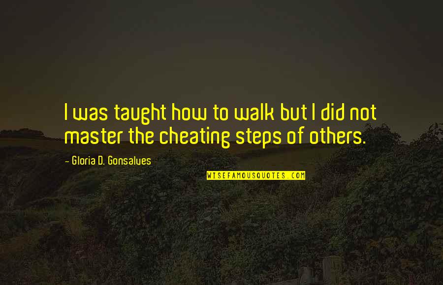 Now I Am The Master Quote Quotes By Gloria D. Gonsalves: I was taught how to walk but I Now I Am The Master Quote Quotes By Gloria D. Gonsalves: I was taught how to walk but I