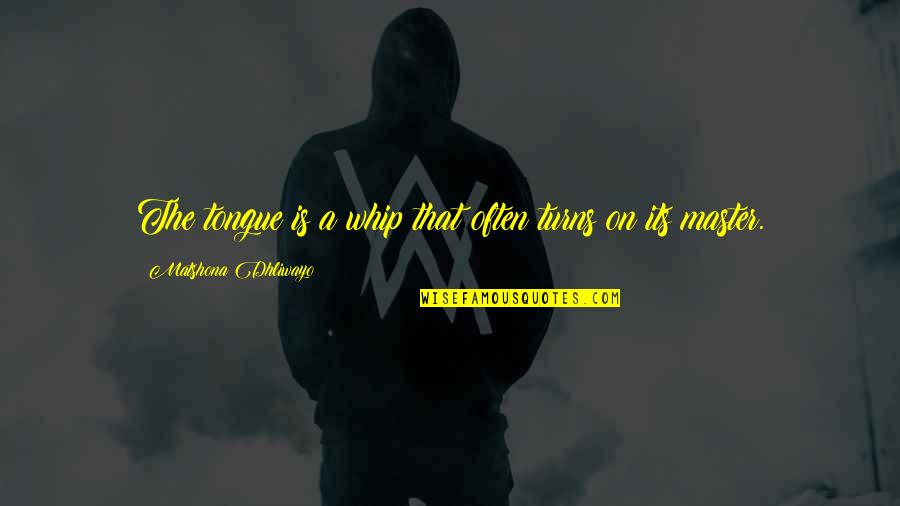 Now I Am The Master Quote Quotes By Matshona Dhliwayo: The tongue is a whip that often turns Now I Am The Master Quote Quotes By Matshona Dhliwayo: The tongue is a whip that often turns