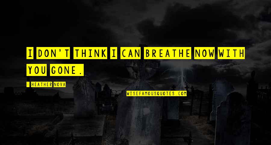 Now I Can Breathe Quotes By Heather Nova: I don't think I can breathe now with