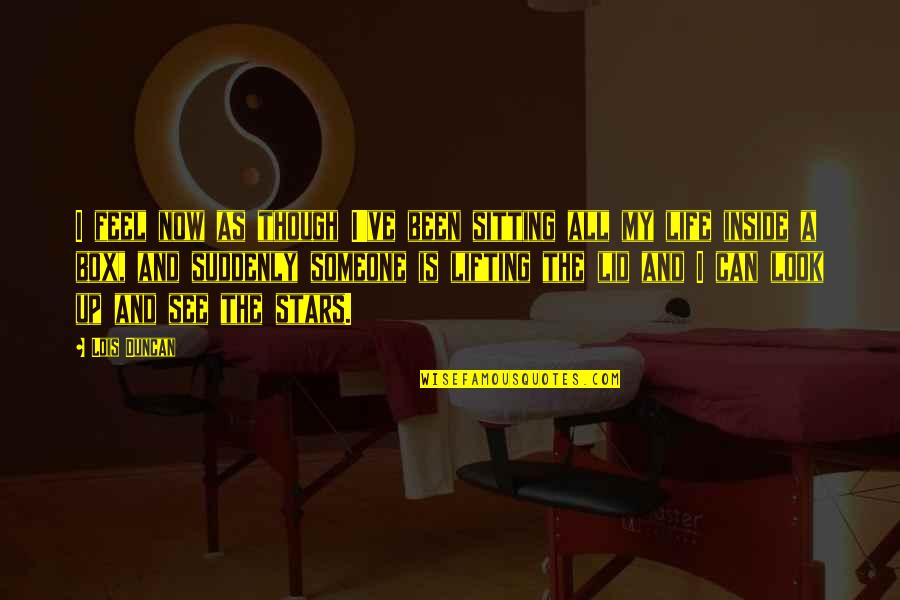 Now I Can See Quotes By Lois Duncan: I feel now as though I've been sitting Now I Can See Quotes By Lois Duncan: I feel now as though I've been sitting