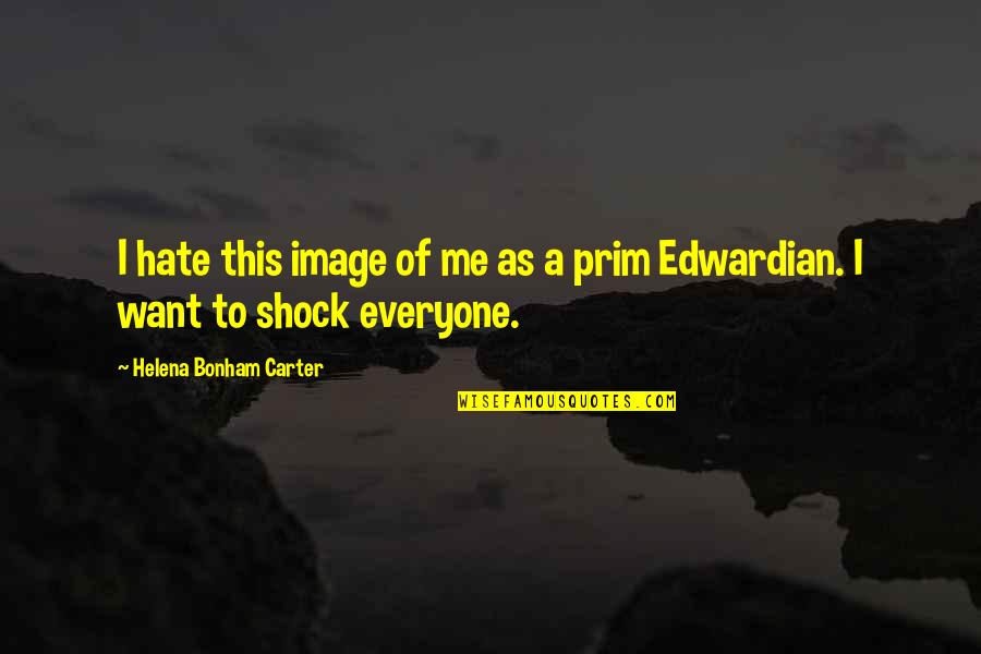 Now I Hate You Quotes By Helena Bonham Carter: I hate this image of me as a Now I Hate You Quotes By Helena Bonham Carter: I hate this image of me as a