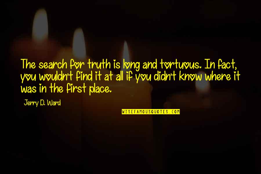 Now I Know My Place Quotes By Jerry D. Ward: The search for truth is long and tortuous.