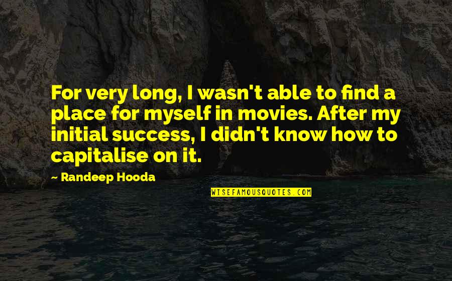 Now I Know My Place Quotes By Randeep Hooda: For very long, I wasn't able to find