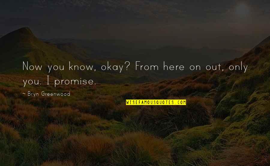 Now I Know Quotes By Bryn Greenwood: Now you know, okay? From here on out, Now I Know Quotes By Bryn Greenwood: Now you know, okay? From here on out,