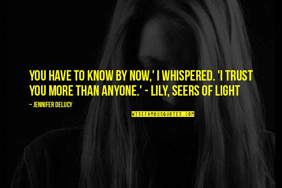 Now I Know Quotes By Jennifer DeLucy: You have to know by now,' I whispered. Now I Know Quotes By Jennifer DeLucy: You have to know by now,' I whispered.