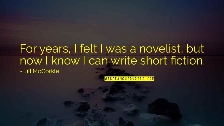 Now I Know Quotes By Jill McCorkle: For years, I felt I was a novelist,