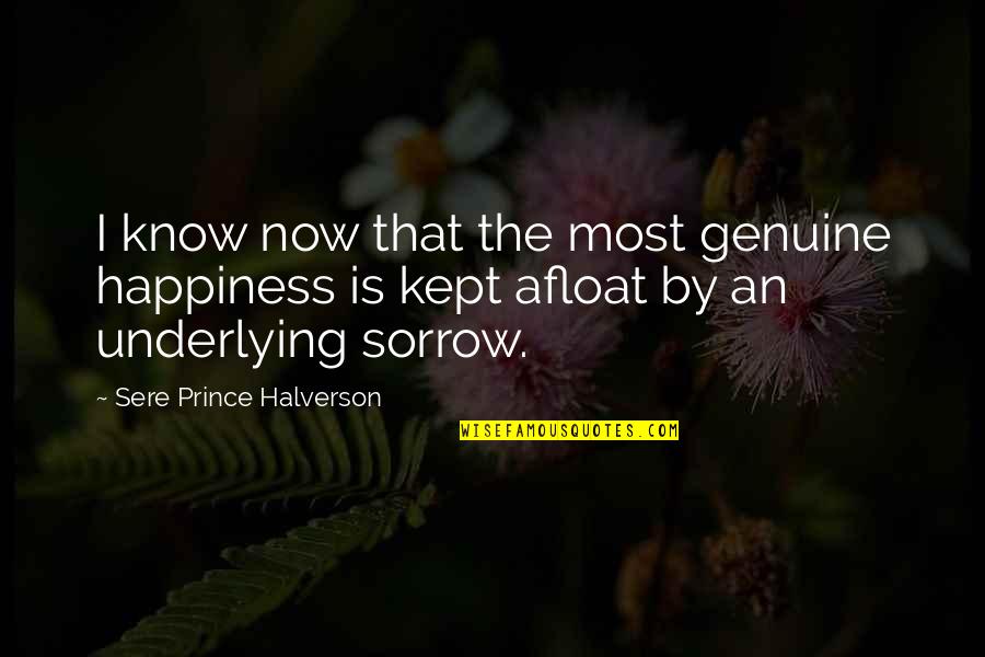 Now I Know Quotes By Sere Prince Halverson: I know now that the most genuine happiness