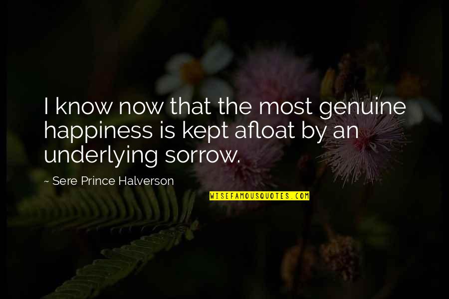 Now I Know Quotes By Sere Prince Halverson: I know now that the most genuine happiness Now I Know Quotes By Sere Prince Halverson: I know now that the most genuine happiness