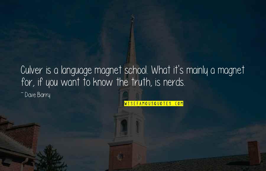 Now I Know The Truth Quotes By Dave Barry: Culver is a language magnet school. What it's