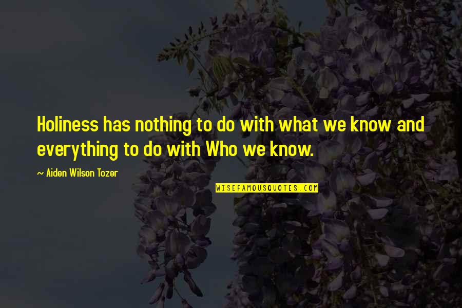 Now I Know Who I Am Quotes By Aiden Wilson Tozer: Holiness has nothing to do with what we Now I Know Who I Am Quotes By Aiden Wilson Tozer: Holiness has nothing to do with what we