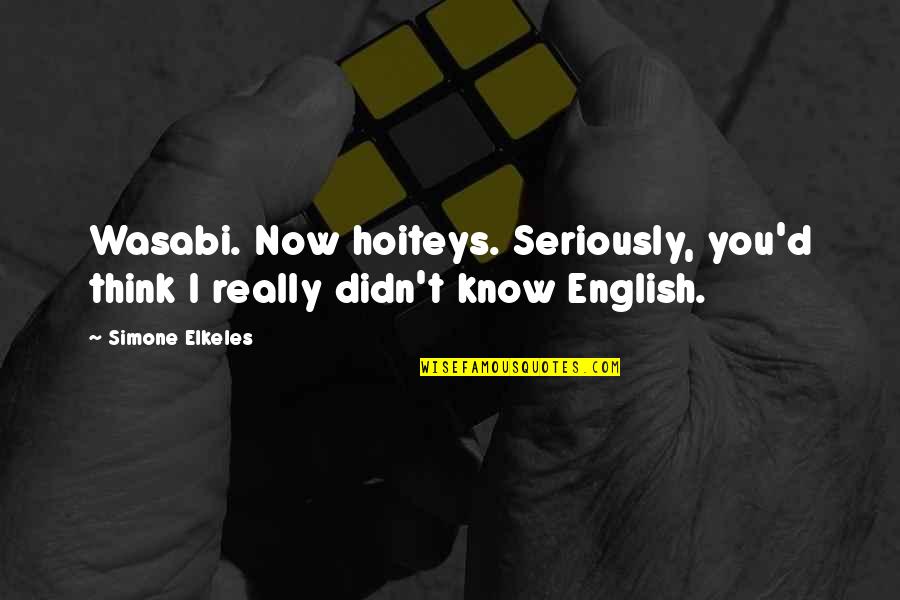 Now I Know You Quotes By Simone Elkeles: Wasabi. Now hoiteys. Seriously, you'd think I really