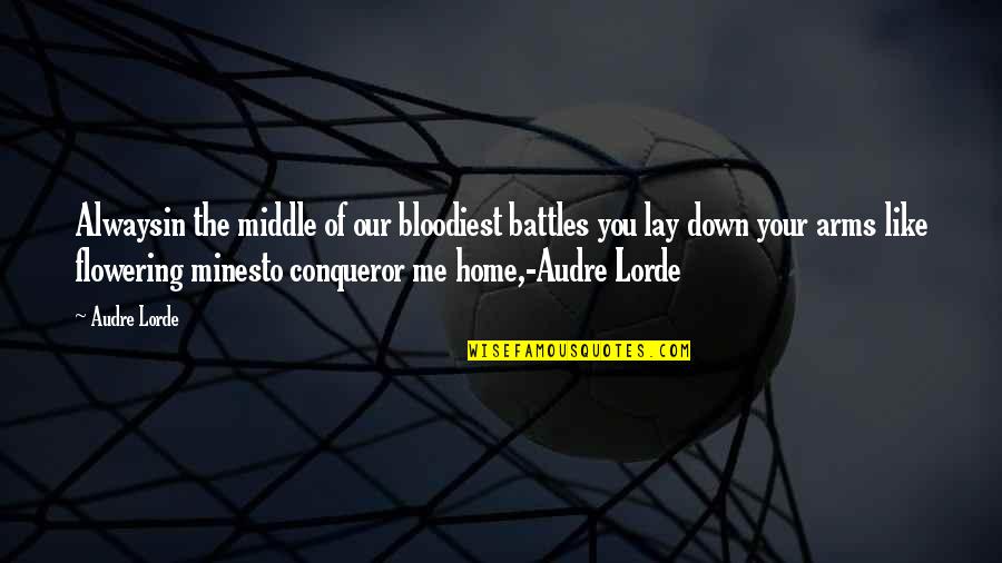 Now I Lay Me Down Quotes By Audre Lorde: Alwaysin the middle of our bloodiest battles you Now I Lay Me Down Quotes By Audre Lorde: Alwaysin the middle of our bloodiest battles you