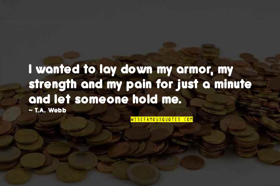 Now I Lay Me Down Quotes By T.A. Webb: I wanted to lay down my armor, my
