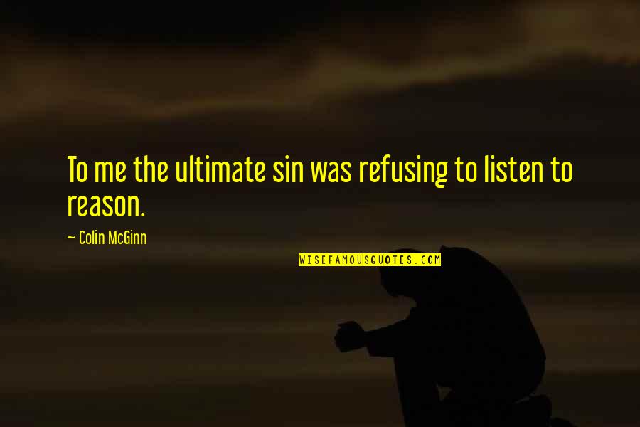 Now I Lay Me Down To Sleep Prayer Quotes By Colin McGinn: To me the ultimate sin was refusing to Now I Lay Me Down To Sleep Prayer Quotes By Colin McGinn: To me the ultimate sin was refusing to