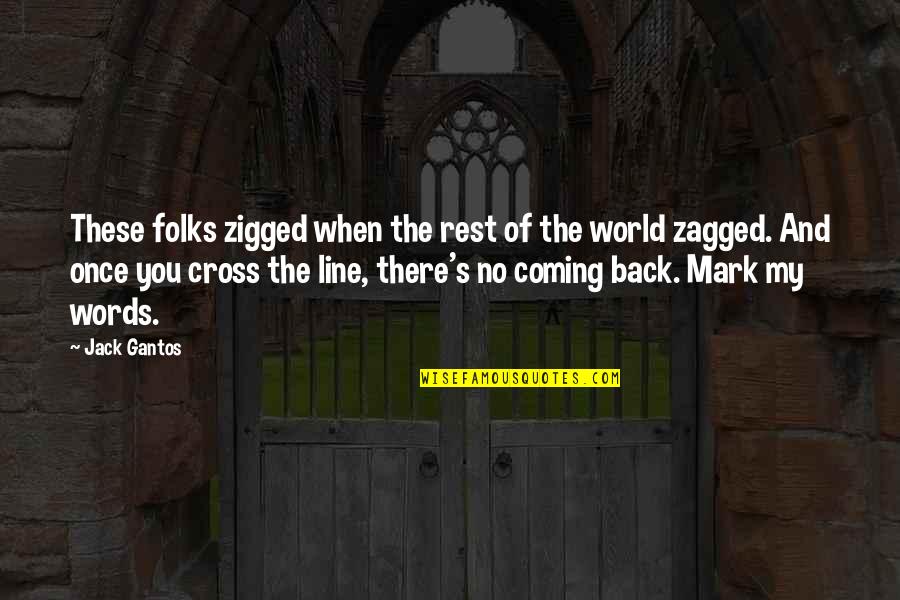 Now I Lay Me Down To Sleep Prayer Quotes By Jack Gantos: These folks zigged when the rest of the Now I Lay Me Down To Sleep Prayer Quotes By Jack Gantos: These folks zigged when the rest of the
