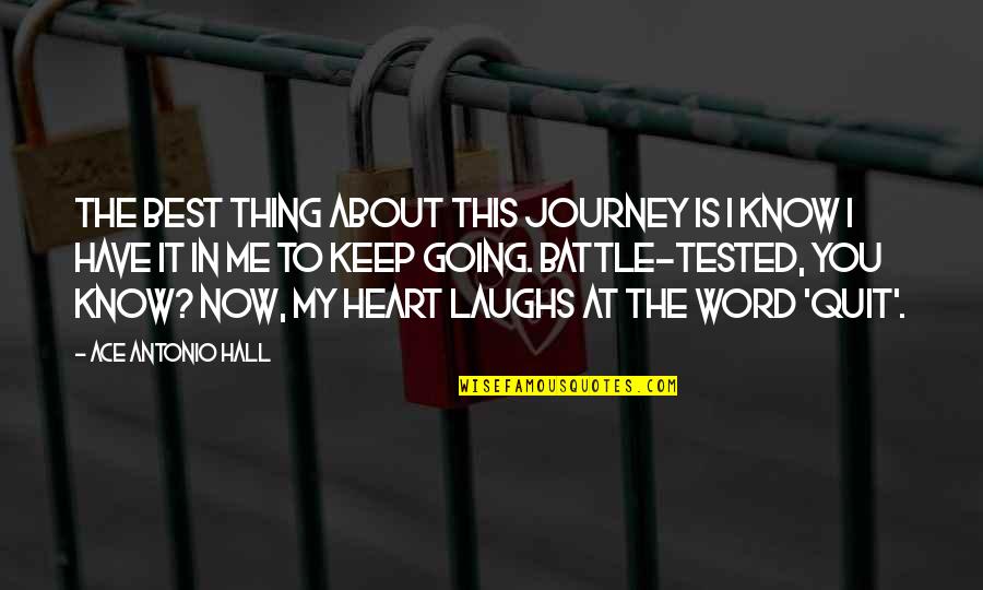 Now I Quit Quotes By Ace Antonio Hall: The best thing about this journey is I