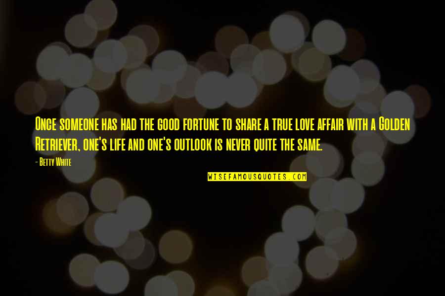 Now I Quit Quotes By Betty White: Once someone has had the good fortune to