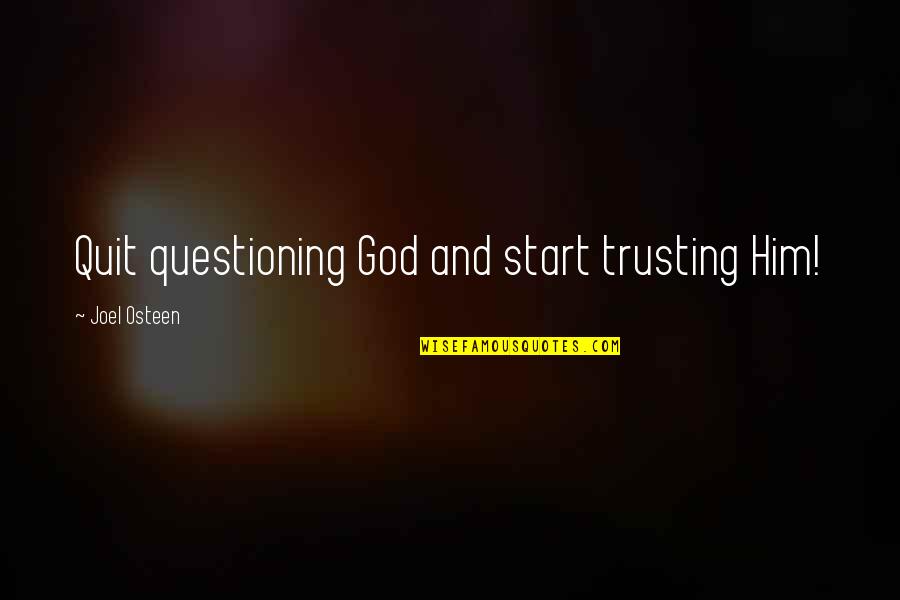 Now I Quit Quotes By Joel Osteen: Quit questioning God and start trusting Him!