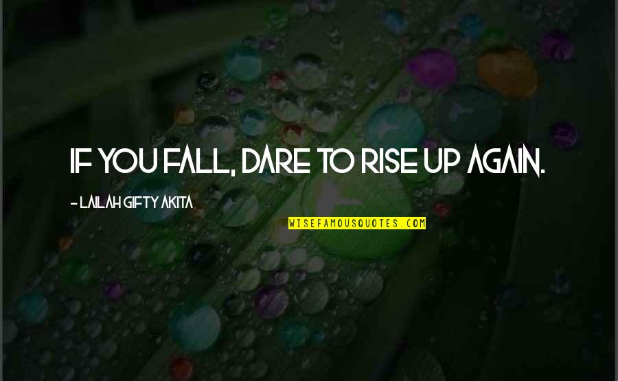 Now I Quit Quotes By Lailah Gifty Akita: If you fall, dare to rise up again.