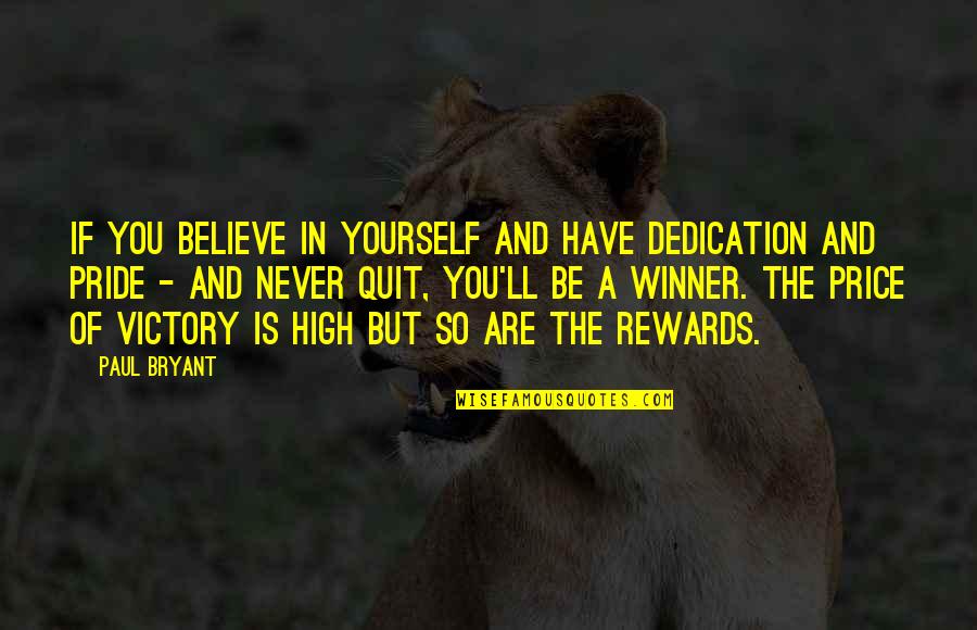 Now I Quit Quotes By Paul Bryant: If you believe in yourself and have dedication