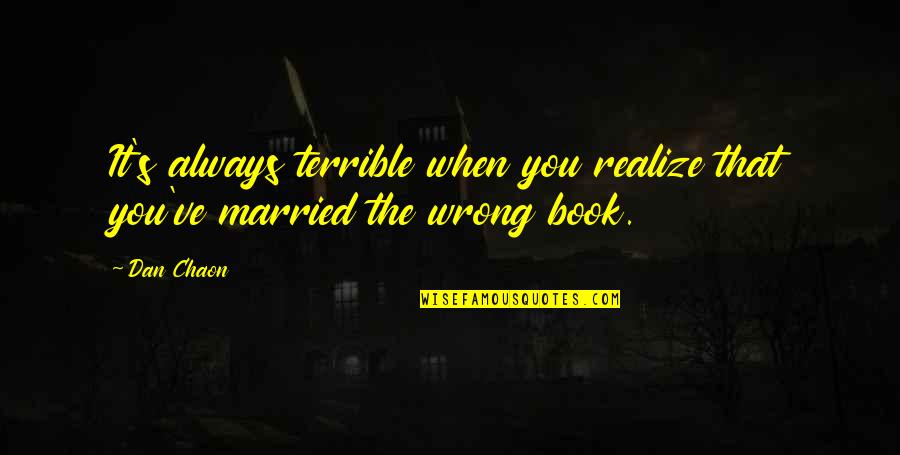 Now I Realize That I Was Wrong Quotes By Dan Chaon: It's always terrible when you realize that you've