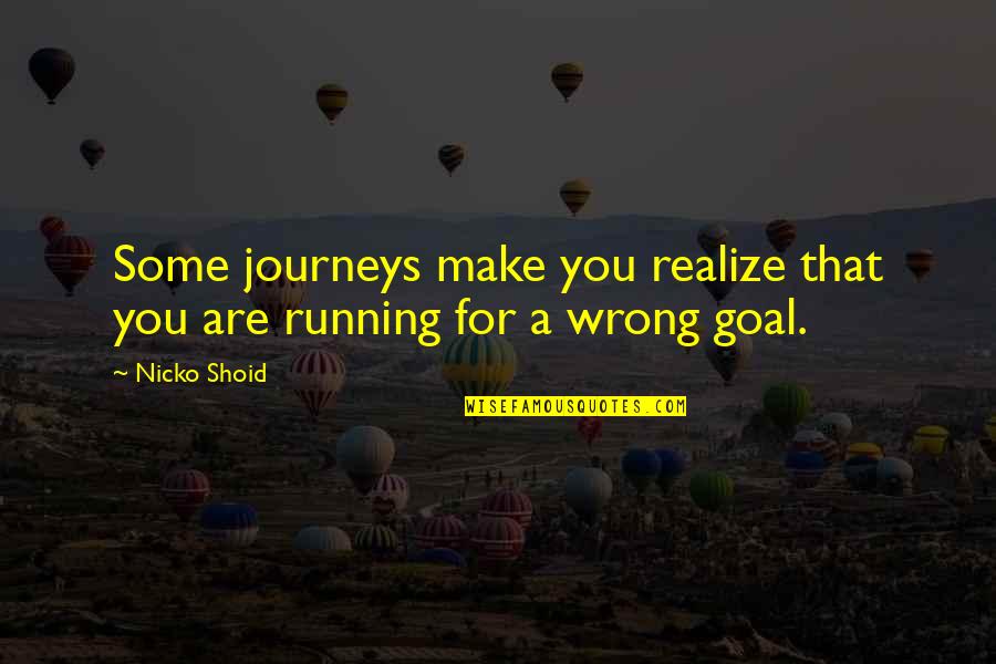 Now I Realize That I Was Wrong Quotes By Nicko Shoid: Some journeys make you realize that you are