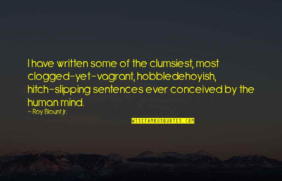 Now I Realize That I Was Wrong Quotes By Roy Blount Jr.: I have written some of the clumsiest, most