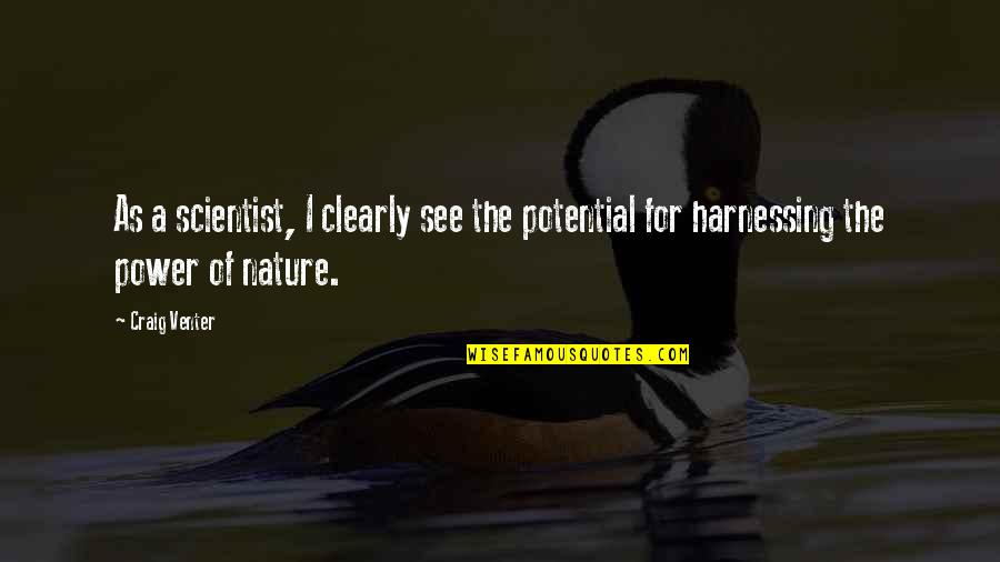 Now I See Clearly Quotes By Craig Venter: As a scientist, I clearly see the potential