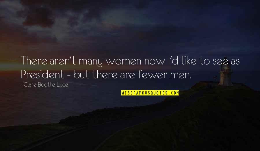 Now I See Quotes By Clare Boothe Luce: There aren't many women now I'd like to