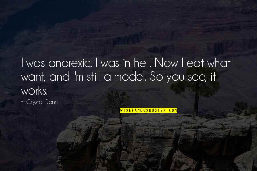 Now I See You Quotes By Crystal Renn: I was anorexic. I was in hell. Now