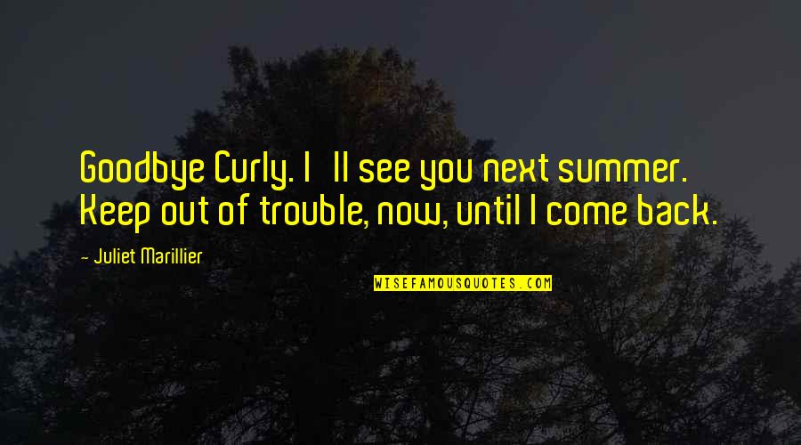 Now I See You Quotes By Juliet Marillier: Goodbye Curly. I'll see you next summer. Keep