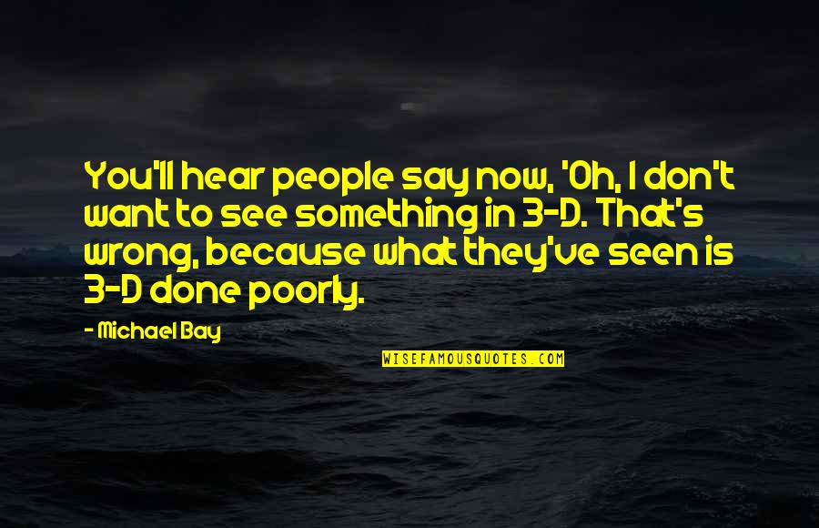 Now I See You Quotes By Michael Bay: You'll hear people say now, 'Oh, I don't