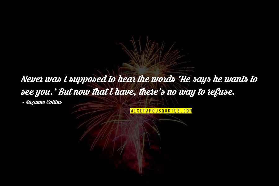 Now I See You Quotes By Suzanne Collins: Never was I supposed to hear the words