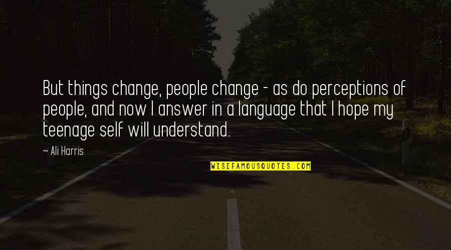 Now I Will Change Quotes By Ali Harris: But things change, people change - as do