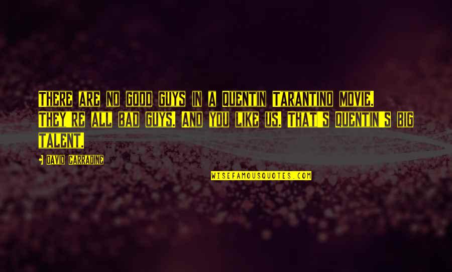 Now I'm The Bad Guy Quotes By David Carradine: There are no good guys in a Quentin