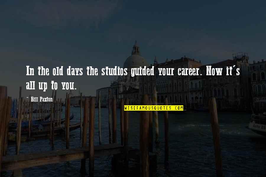 Now In Days Quotes By Bill Paxton: In the old days the studios guided your