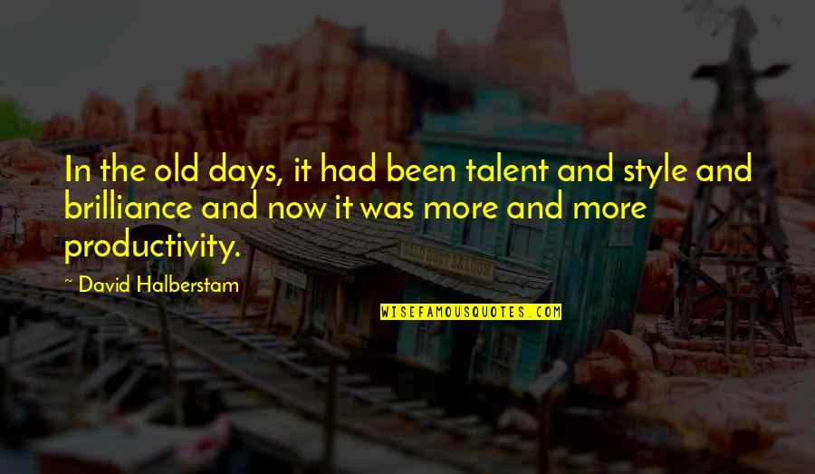 Now In Days Quotes By David Halberstam: In the old days, it had been talent Now In Days Quotes By David Halberstam: In the old days, it had been talent