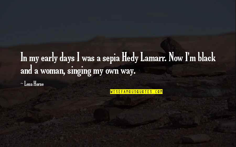 Now In Days Quotes By Lena Horne: In my early days I was a sepia