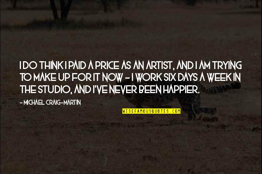Now In Days Quotes By Michael Craig-Martin: I do think I paid a price as Now In Days Quotes By Michael Craig-Martin: I do think I paid a price as