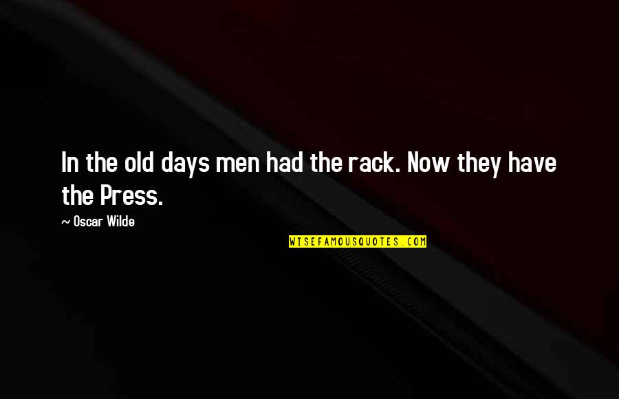 Now In Days Quotes By Oscar Wilde: In the old days men had the rack.