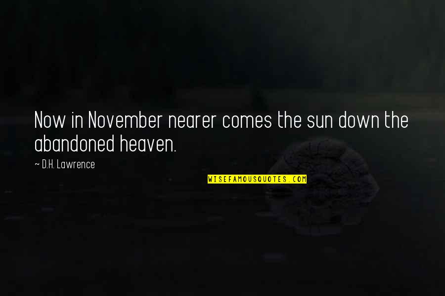 Now In Heaven Quotes By D.H. Lawrence: Now in November nearer comes the sun down Now In Heaven Quotes By D.H. Lawrence: Now in November nearer comes the sun down