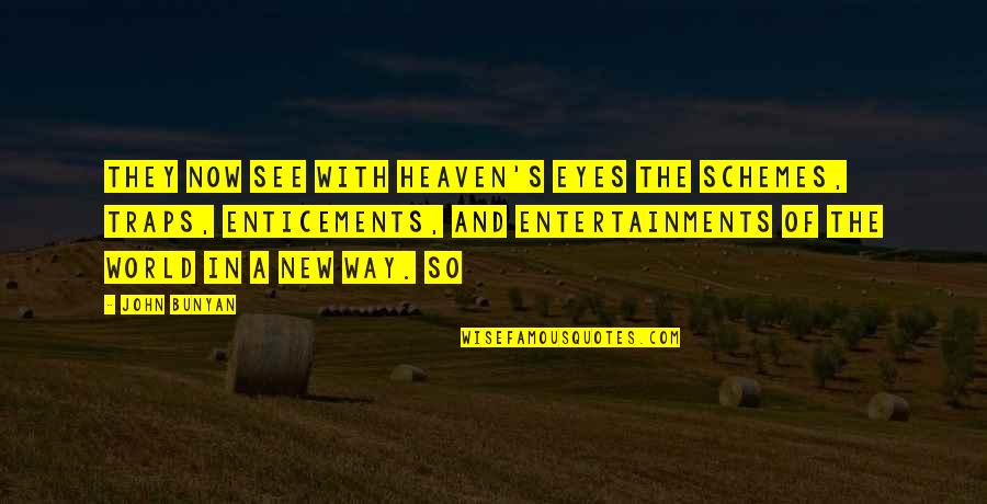 Now In Heaven Quotes By John Bunyan: They now see with Heaven's eyes the schemes, Now In Heaven Quotes By John Bunyan: They now see with Heaven's eyes the schemes,