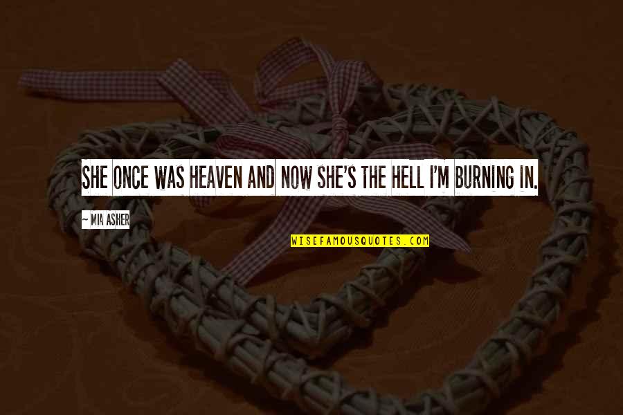 Now In Heaven Quotes By Mia Asher: She once was heaven and now she's the
